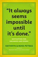   "It Always Seems Impossible Until It's Done."