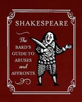   Shakespeare: The Bard's Guide to Abuses and Affronts