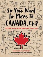   So You Want to Move to Canada, Eh?