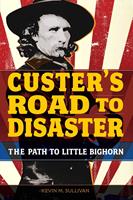   Custer's Road to Disaster