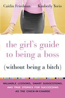   The Girl's Guide to Being a Boss (Without Being a Bitch)
