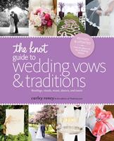   The Knot Guide to Wedding Vows and Traditions [Revised Edition]