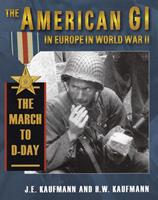   American GI in Europe in World War II: The March to D-Day