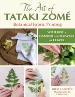   The Art of Tataki Zom&eacute;: Botanical Fabric Printing