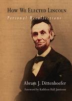   How We Elected Lincoln