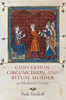 Conversion, Circumcision, and Ritual Murder in Medieval Europe