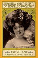   Anna Held and the Birth of Ziegfeld's Broadway