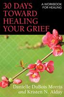30 Days toward Healing Your Grief