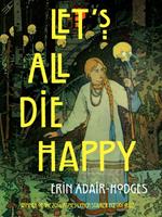   Let's All Die Happy