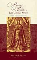   Marvels and Miracles in Late Colonial Mexico