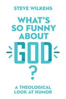   What's So Funny About God?