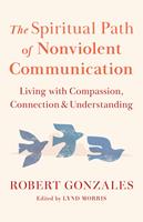   The Spiritual Path of Nonviolent Communication