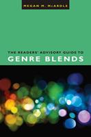   The Readers'Advisory Guide to Genre Blends