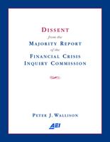 Dissent from the Majority Report of the Financial Crisis Inquiry Commission