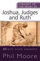   Straight to the Heart of Joshua, Judges and Ruth