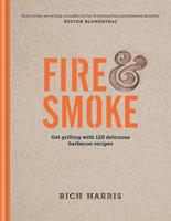   Fire & Smoke: Get Grilling with 120 Delicious Barbecue Recipes