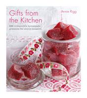   Gifts from the Kitchen: 100 irresistible homemade presents for every occasion