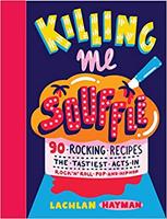 Killing Me Souffle : The Tastiest Acts in Rock 'n'Roll, Pop & Hip Hop