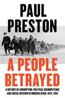   A People Betrayed: A History of Corruption, Political Incompetence and Social Division in Modern Spain
