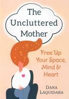   THE UNCLUTTERED MOTHER