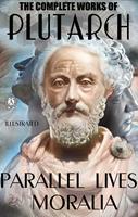   The Complete Works of Plutarch. Illustrated