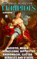   Complete Works of Euripides. Illustrated