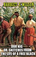   Our Nig; Or, Sketches from the Life of a Free Black. Illustrated