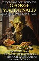   The Classic Collection of George MacDonald. Novels. Stories. Fairy Tales. Illustrated
