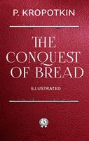   The Conquest of Bread. Illustrated