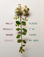  Places I've Taken My Body: Essays