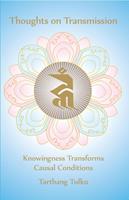 Thoughts on Transmission: Knowingness Transforms Causal Conditions