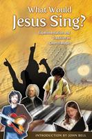   What Would Jesus Sing?