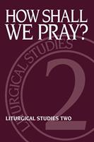   How Shall We Pray?
