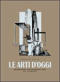 Le arti d'oggi. Architettura e arti decorative in Europa - Roberto Papini - Libro Verba Volant 2005 | Libraccio.it