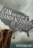   Can American Manufacturing Be Saved?
