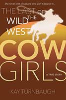 The Last of the Wild West Cowgirls: A True Story