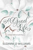   A Good Life: A Daily Walk in God's Presence