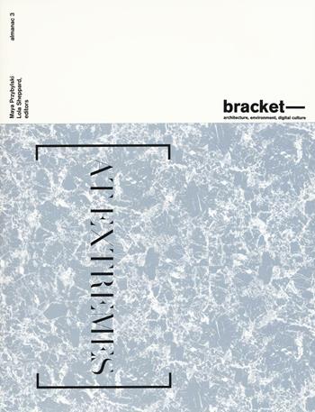 Bracket. At extremes  - Libro Actar 2016 | Libraccio.it