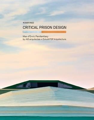 Critical prison design - Roger Paez - Libro Actar 2014 | Libraccio.it
