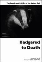   Badgered to Death: The People and Politics of the Badger Cull