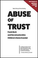   Abuse of Trust - Frank Beck and the Leicestershire Children&rsquo;s Home Scandal