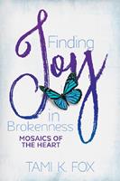   Finding Joy in Brokenness: Mosaics of the Heart