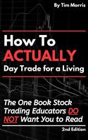   How to Actually Day Trade for A Living: The One Book Stock Trading Educators Do Not Want You to Read