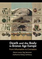   Death and the Body in Bronze Age Europe