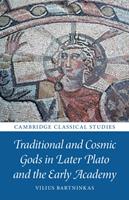   Traditional and Cosmic Gods in Later Plato and the Early Academy