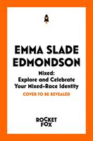 Mixed: Explore and Celebrate Your Mixed-Race Identity