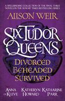   Six Tudor Queens: Divorced, Beheaded, Survived