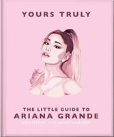   Yours Truly: The Little Guide to Ariana Grande
