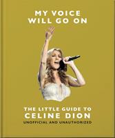   My Voice Will Go On: The Little Guide to Celine Dion