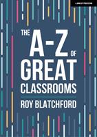   The A-Z of Great Classrooms